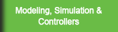 Modeling, Simulation & Controllers